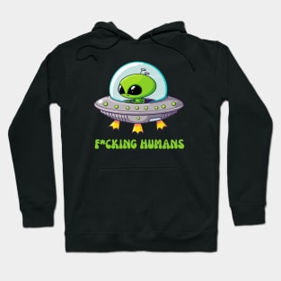 Fcking humans alien Hoodie